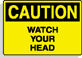 Caution, watch your head.